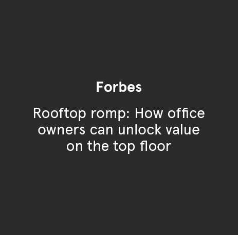Forbes - Rooftop romp: How office owners can unlock value on the top floor
